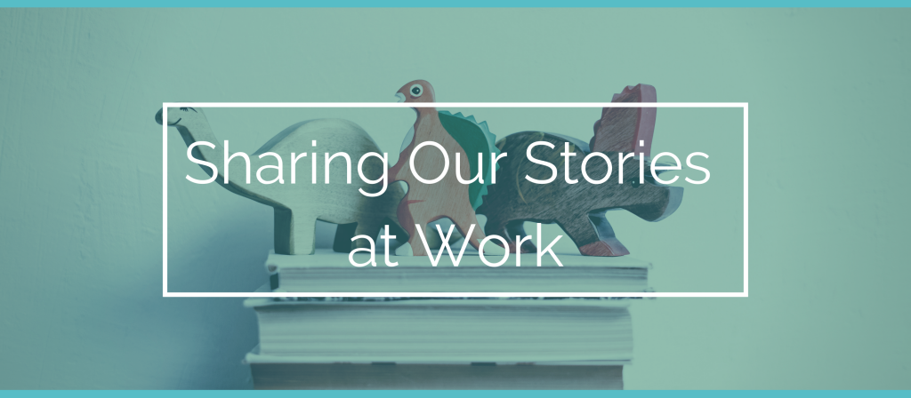 Sharing our stories at work